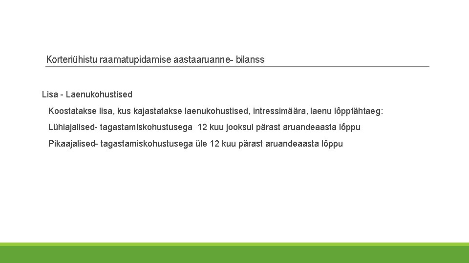 Korteriühistu raamatupidamise aastaaruanne- bilanss Lisa - Laenukohustised Koostatakse lisa, kus kajastatakse laenukohustised, intressimäära, laenu Korteriühistu raamatupidamise aastaaruanne- bilanss Lisa - Laenukohustised Koostatakse lisa, kus kajastatakse laenukohustised, intressimäära, laenu