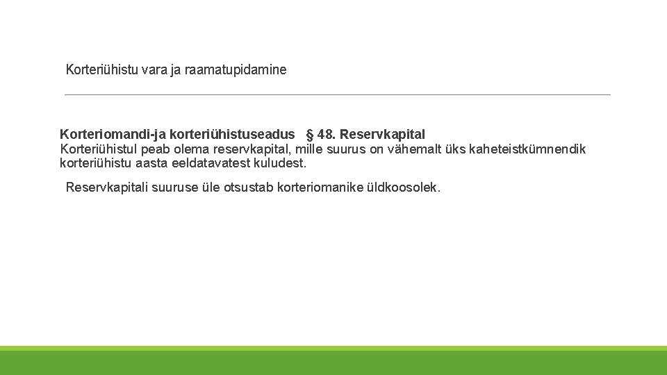 Korteriühistu vara ja raamatupidamine Korteriomandi-ja korteriühistuseadus § 48. Reservkapital Korteriühistul peab olema reservkapital, mille Korteriühistu vara ja raamatupidamine Korteriomandi-ja korteriühistuseadus § 48. Reservkapital Korteriühistul peab olema reservkapital, mille