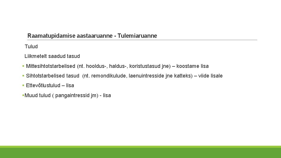 Raamatupidamise aastaaruanne - Tulemiaruanne Tulud Liikmetelt saadud tasud § Mittesihtotstarbelised (nt. hooldus-, haldus-, koristustasud Raamatupidamise aastaaruanne - Tulemiaruanne Tulud Liikmetelt saadud tasud § Mittesihtotstarbelised (nt. hooldus-, haldus-, koristustasud