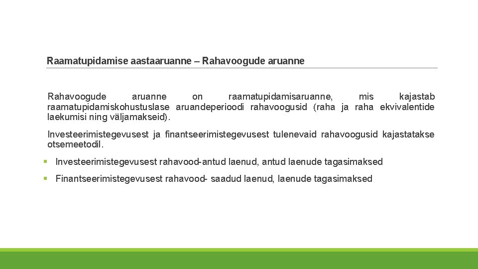 Raamatupidamise aastaaruanne – Rahavoogude aruanne on raamatupidamisaruanne, mis kajastab raamatupidamiskohustuslase aruandeperioodi rahavoogusid (raha ja Raamatupidamise aastaaruanne – Rahavoogude aruanne on raamatupidamisaruanne, mis kajastab raamatupidamiskohustuslase aruandeperioodi rahavoogusid (raha ja