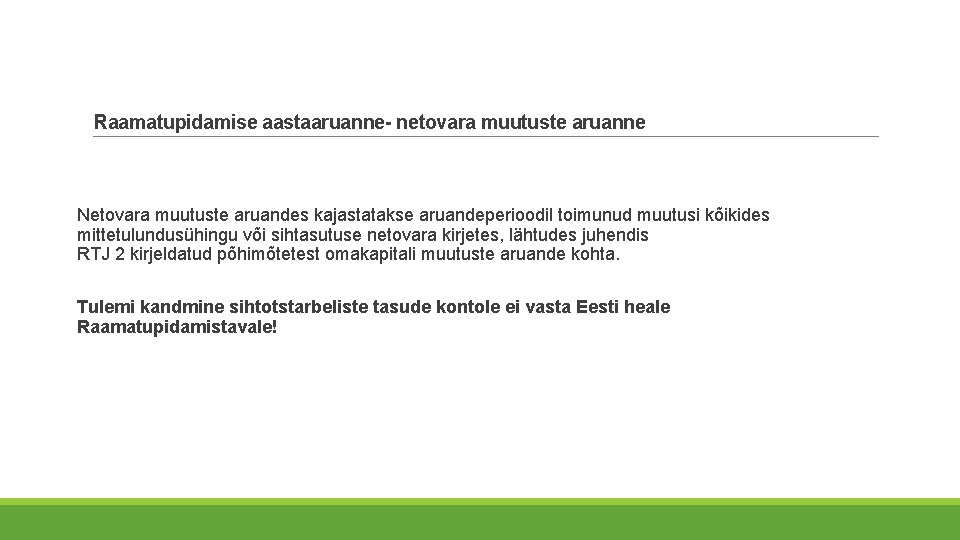 Raamatupidamise aastaaruanne- netovara muutuste aruanne Netovara muutuste aruandes kajastatakse aruandeperioodil toimunud muutusi kõikides mittetulundusühingu Raamatupidamise aastaaruanne- netovara muutuste aruanne Netovara muutuste aruandes kajastatakse aruandeperioodil toimunud muutusi kõikides mittetulundusühingu