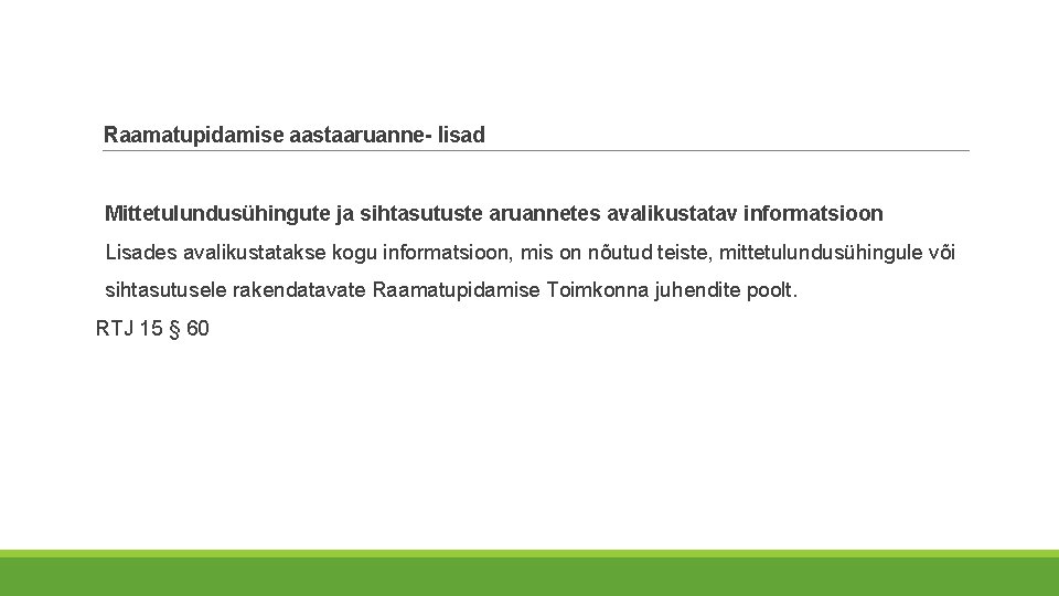 Raamatupidamise aastaaruanne- lisad Mittetulundusühingute ja sihtasutuste aruannetes avalikustatav informatsioon Lisades avalikustatakse kogu informatsioon, mis Raamatupidamise aastaaruanne- lisad Mittetulundusühingute ja sihtasutuste aruannetes avalikustatav informatsioon Lisades avalikustatakse kogu informatsioon, mis