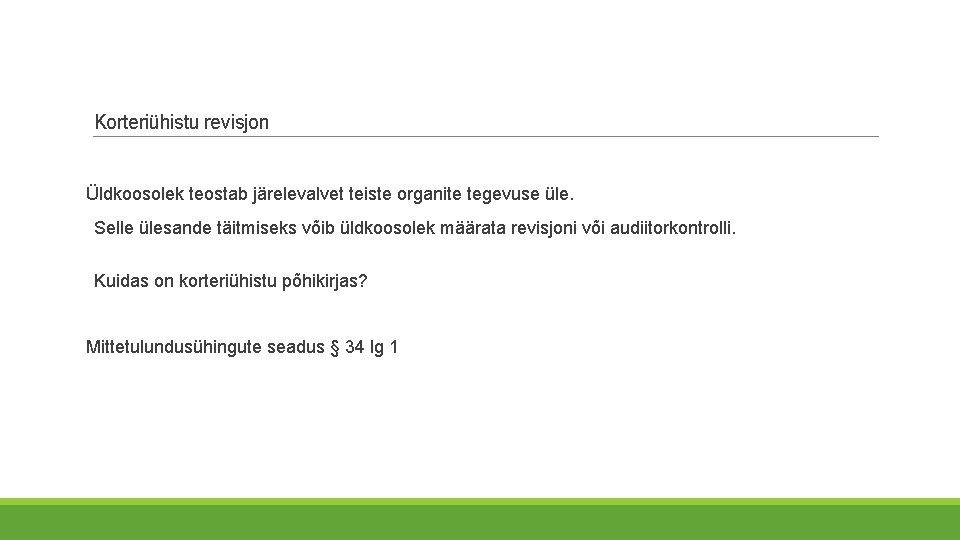 Korteriühistu revisjon Üldkoosolek teostab järelevalvet teiste organite tegevuse üle. Selle ülesande täitmiseks võib üldkoosolek Korteriühistu revisjon Üldkoosolek teostab järelevalvet teiste organite tegevuse üle. Selle ülesande täitmiseks võib üldkoosolek