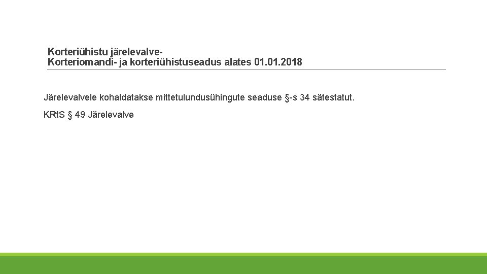 Korteriühistu järelevalve- Korteriomandi- ja korteriühistuseadus alates 01. 2018 Järelevalvele kohaldatakse mittetulundusühingute seaduse §-s 34 Korteriühistu järelevalve- Korteriomandi- ja korteriühistuseadus alates 01. 2018 Järelevalvele kohaldatakse mittetulundusühingute seaduse §-s 34
