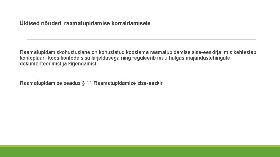 Üldised nõuded raamatupidamise korraldamisele Raamatupidamiskohustuslane on kohustatud koostama raamatupidamise sise-eeskirja, mis kehtestab kontoplaani koos Üldised nõuded raamatupidamise korraldamisele Raamatupidamiskohustuslane on kohustatud koostama raamatupidamise sise-eeskirja, mis kehtestab kontoplaani koos