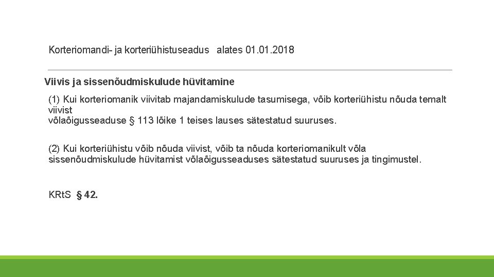 Korteriomandi- ja korteriühistuseadus alates 01. 2018 Viivis ja sissenõudmiskulude hüvitamine (1) Kui korteriomanik viivitab Korteriomandi- ja korteriühistuseadus alates 01. 2018 Viivis ja sissenõudmiskulude hüvitamine (1) Kui korteriomanik viivitab