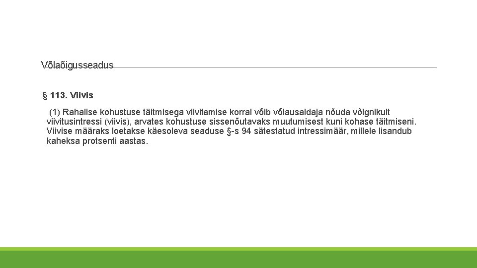 Võlaõigusseadus § 113. Viivis (1) Rahalise kohustuse täitmisega viivitamise korral võib võlausaldaja nõuda võlgnikult Võlaõigusseadus § 113. Viivis (1) Rahalise kohustuse täitmisega viivitamise korral võib võlausaldaja nõuda võlgnikult