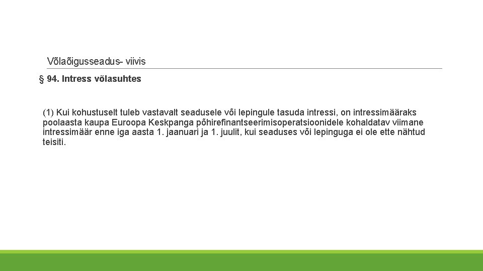 Võlaõigusseadus- viivis § 94. Intress võlasuhtes (1) Kui kohustuselt tuleb vastavalt seadusele või lepingule Võlaõigusseadus- viivis § 94. Intress võlasuhtes (1) Kui kohustuselt tuleb vastavalt seadusele või lepingule