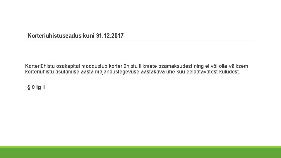 Korteriühistuseadus kuni 31. 12. 2017 Korteriühistu osakapital moodustub korteriühistu liikmete osamaksudest ning ei või Korteriühistuseadus kuni 31. 12. 2017 Korteriühistu osakapital moodustub korteriühistu liikmete osamaksudest ning ei või