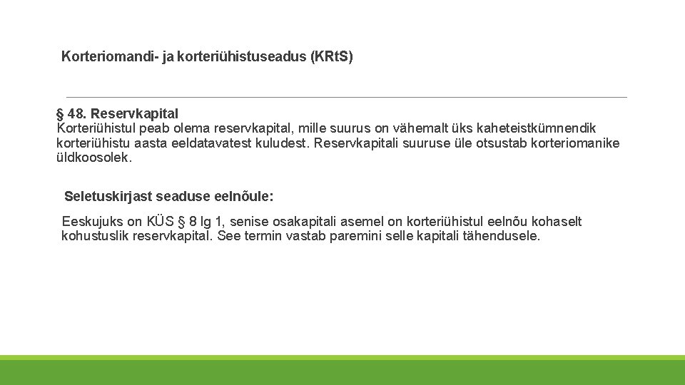 Korteriomandi- ja korteriühistuseadus (KRt. S) § 48. Reservkapital Korteriühistul peab olema reservkapital, mille suurus Korteriomandi- ja korteriühistuseadus (KRt. S) § 48. Reservkapital Korteriühistul peab olema reservkapital, mille suurus