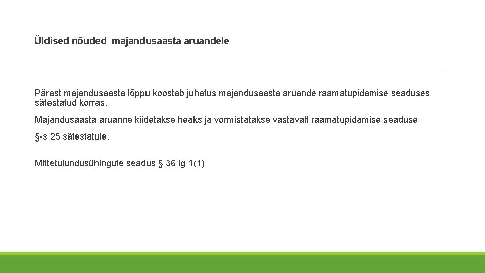 Üldised nõuded majandusaasta aruandele Pärast majandusaasta lõppu koostab juhatus majandusaasta aruande raamatupidamise seaduses Üldised nõuded majandusaasta aruandele Pärast majandusaasta lõppu koostab juhatus majandusaasta aruande raamatupidamise seaduses