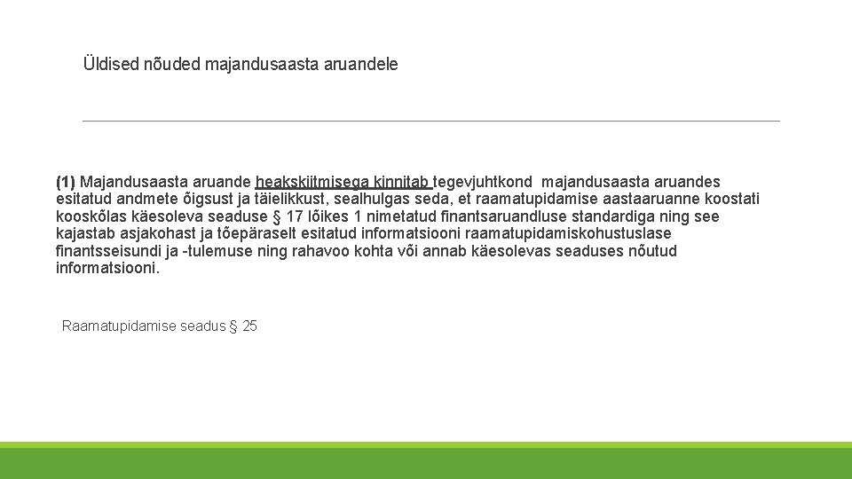 Üldised nõuded majandusaasta aruandele (1) Majandusaasta aruande heakskiitmisega kinnitab tegevjuhtkond majandusaasta aruandes esitatud andmete Üldised nõuded majandusaasta aruandele (1) Majandusaasta aruande heakskiitmisega kinnitab tegevjuhtkond majandusaasta aruandes esitatud andmete