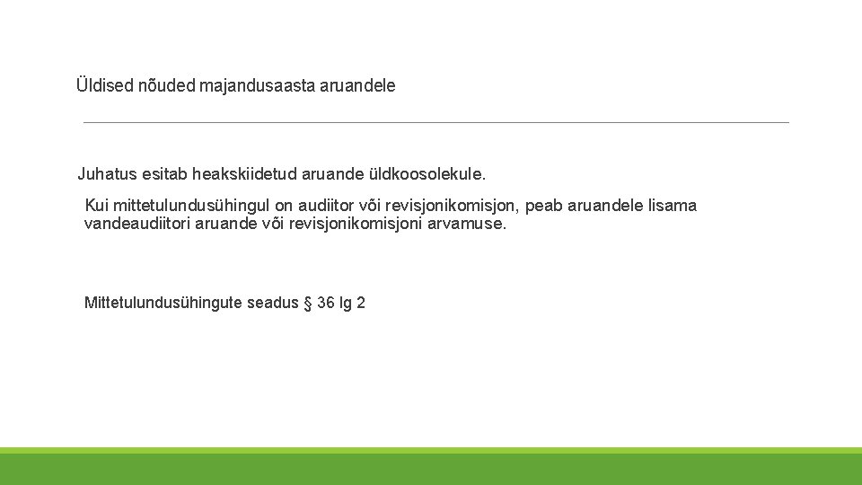 Üldised nõuded majandusaasta aruandele Juhatus esitab heakskiidetud aruande üldkoosolekule. Kui mittetulundusühingul on audiitor või Üldised nõuded majandusaasta aruandele Juhatus esitab heakskiidetud aruande üldkoosolekule. Kui mittetulundusühingul on audiitor või