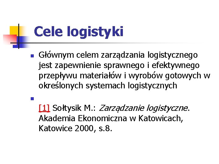 Cele logistyki n Głównym celem zarządzania logistycznego jest zapewnienie sprawnego i efektywnego przepływu materiałów