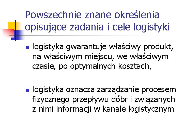 Powszechnie znane określenia opisujące zadania i cele logistyki n n logistyka gwarantuje właściwy produkt,