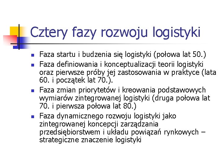 Cztery fazy rozwoju logistyki n n Faza startu i budzenia się logistyki (połowa lat