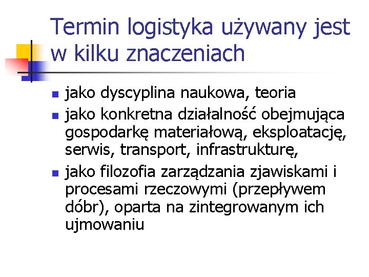 Termin logistyka używany jest w kilku znaczeniach n n n jako dyscyplina naukowa, teoria