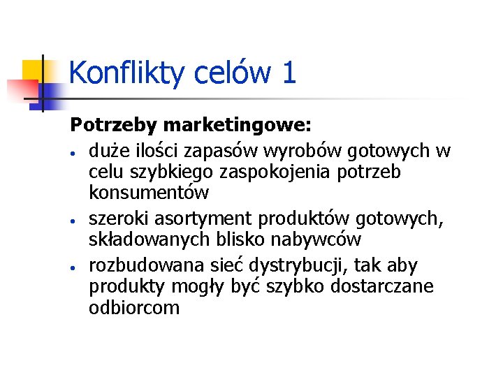 Konflikty celów 1 Potrzeby marketingowe: • duże ilości zapasów wyrobów gotowych w celu szybkiego