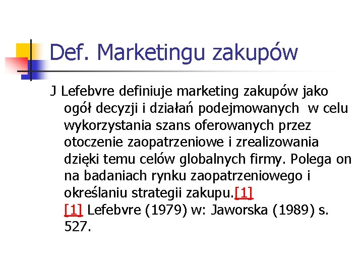 Def. Marketingu zakupów J Lefebvre definiuje marketing zakupów jako ogół decyzji i działań podejmowanych