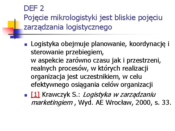 DEF 2 Pojęcie mikrologistyki jest bliskie pojęciu zarządzania logistycznego n n Logistyka obejmuje planowanie,