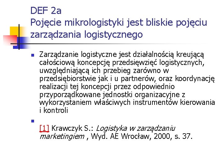 DEF 2 a Pojęcie mikrologistyki jest bliskie pojęciu zarządzania logistycznego n n Zarządzanie logistyczne