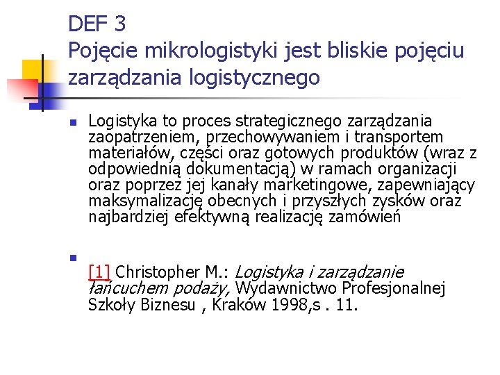 DEF 3 Pojęcie mikrologistyki jest bliskie pojęciu zarządzania logistycznego n n Logistyka to proces