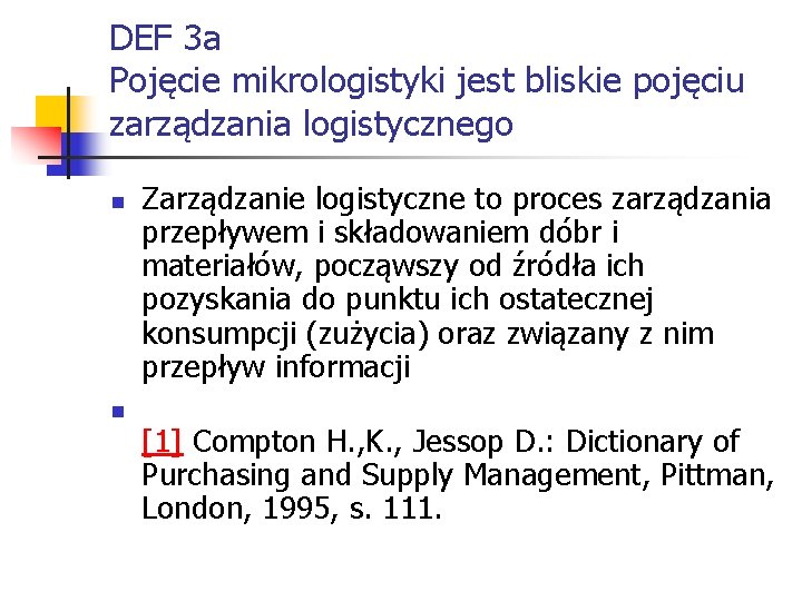 DEF 3 a Pojęcie mikrologistyki jest bliskie pojęciu zarządzania logistycznego n n Zarządzanie logistyczne