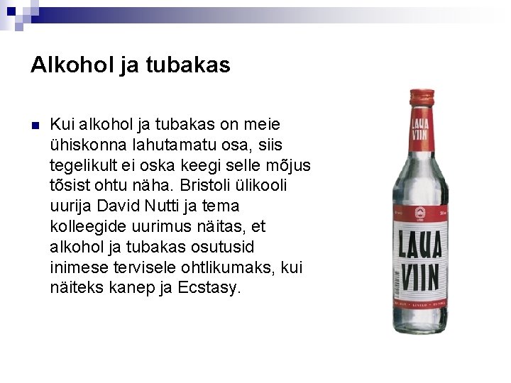 Alkohol ja tubakas n Kui alkohol ja tubakas on meie ühiskonna lahutamatu osa, siis