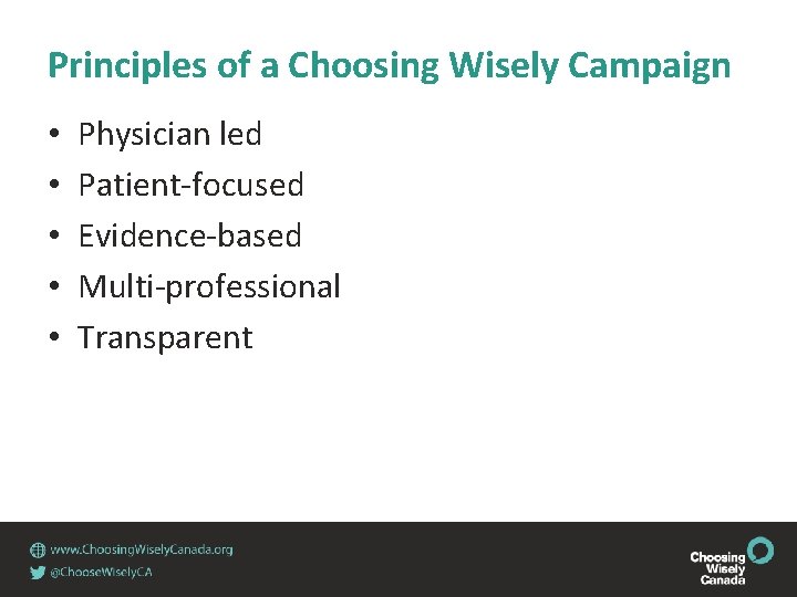 Principles of a Choosing Wisely Campaign • • • Physician led Patient-focused Evidence-based Multi-professional