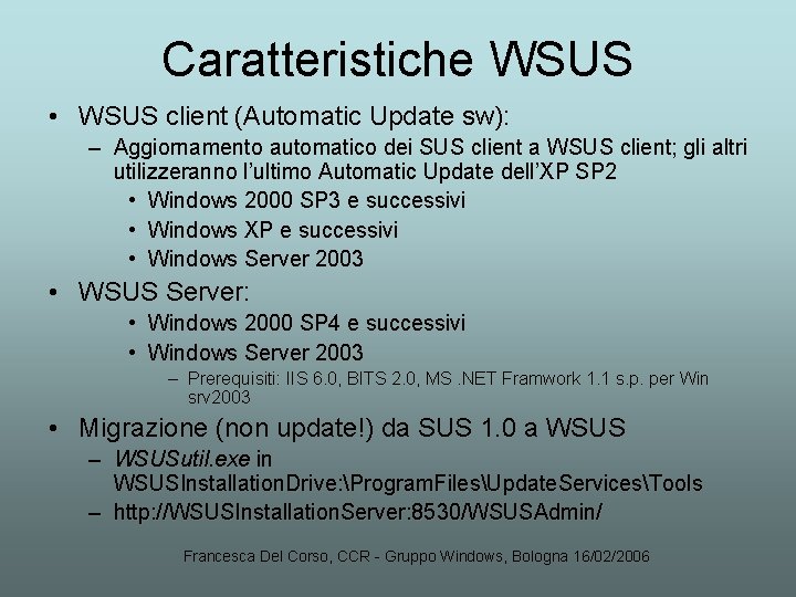 Caratteristiche WSUS • WSUS client (Automatic Update sw): – Aggiornamento automatico dei SUS client