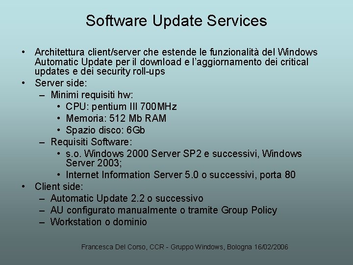 Software Update Services • Architettura client/server che estende le funzionalità del Windows Automatic Update