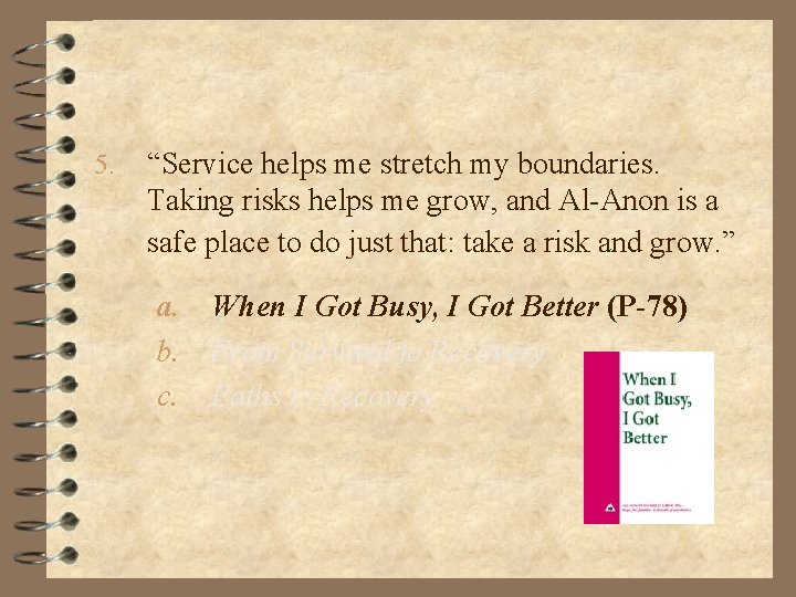 5. “Service helps me stretch my boundaries. Taking risks helps me grow, and Al-Anon