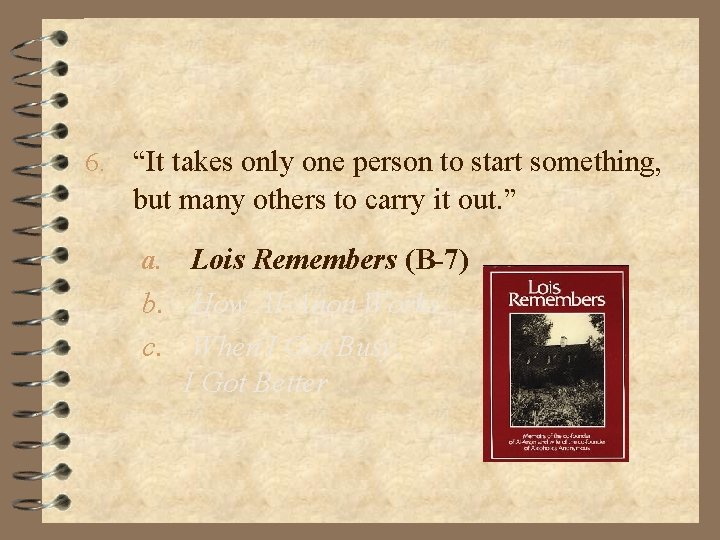 6. “It takes only one person to start something, but many others to carry