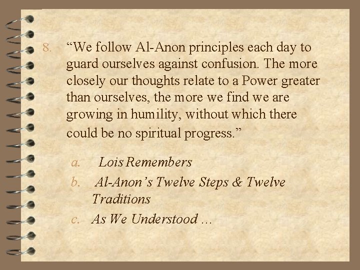 8. “We follow Al-Anon principles each day to guard ourselves against confusion. The more