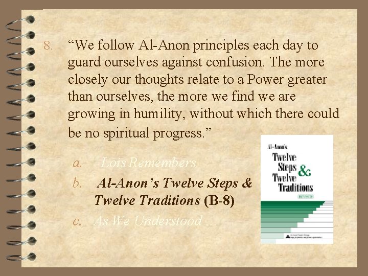 8. “We follow Al-Anon principles each day to guard ourselves against confusion. The more