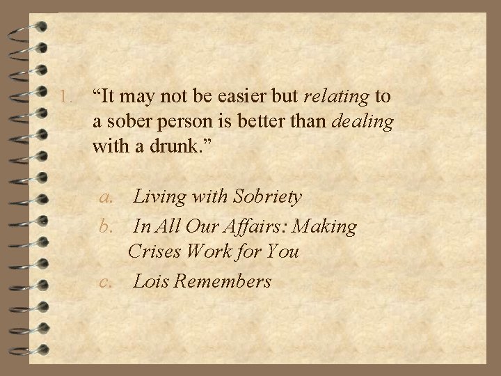 1. “It may not be easier but relating to a sober person is better