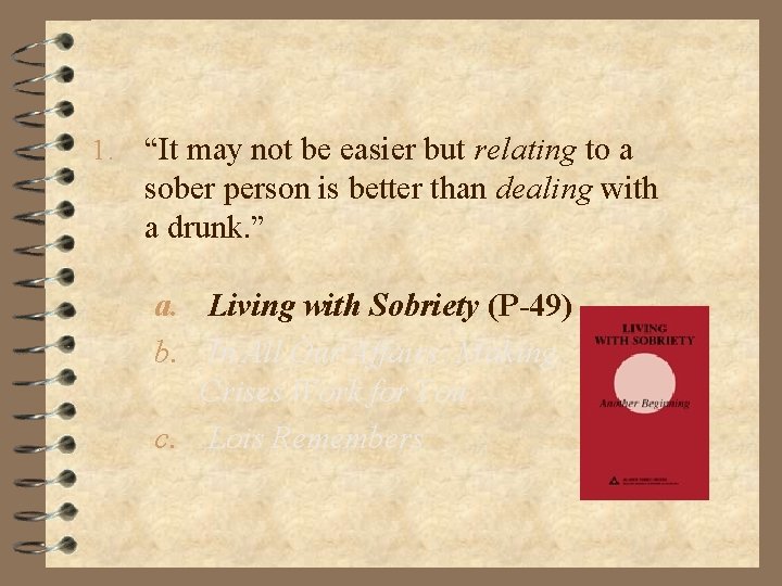 1. “It may not be easier but relating to a sober person is better