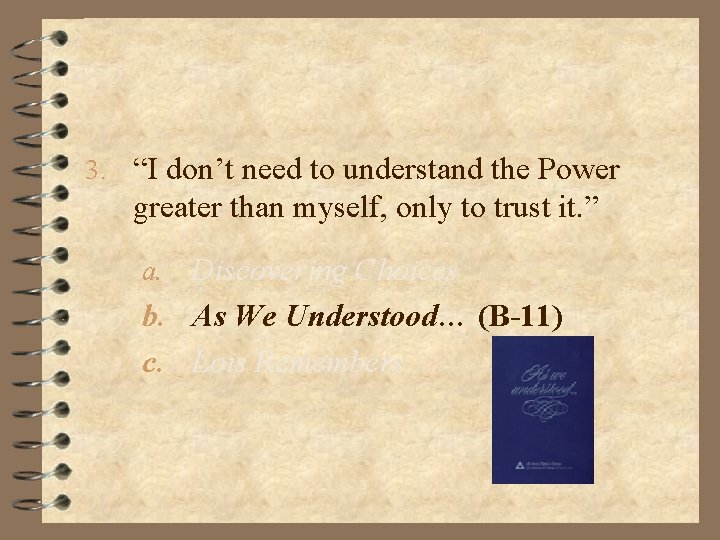 3. “I don’t need to understand the Power greater than myself, only to trust