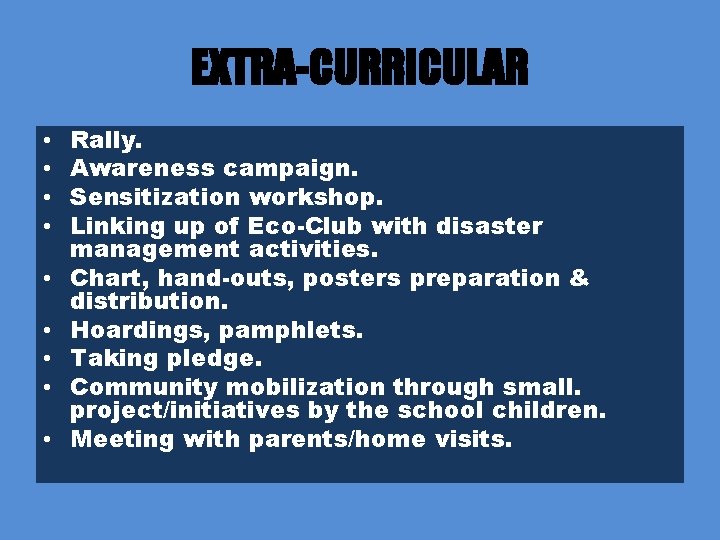 EXTRA-CURRICULAR • • • Rally. Awareness campaign. Sensitization workshop. Linking up of Eco-Club with