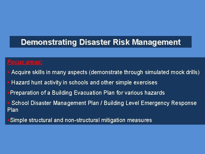 Demonstrating Disaster Risk Management Focus areas: § Acquire skills in many aspects (demonstrate through