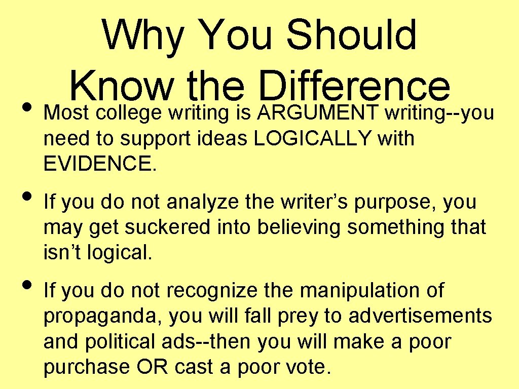Why You Should Know the Difference • Most college writing is ARGUMENT writing--you need