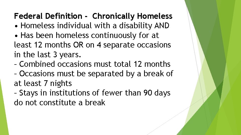 Federal Definition - Chronically Homeless • Homeless individual with a disability AND • Has Federal Definition - Chronically Homeless • Homeless individual with a disability AND • Has