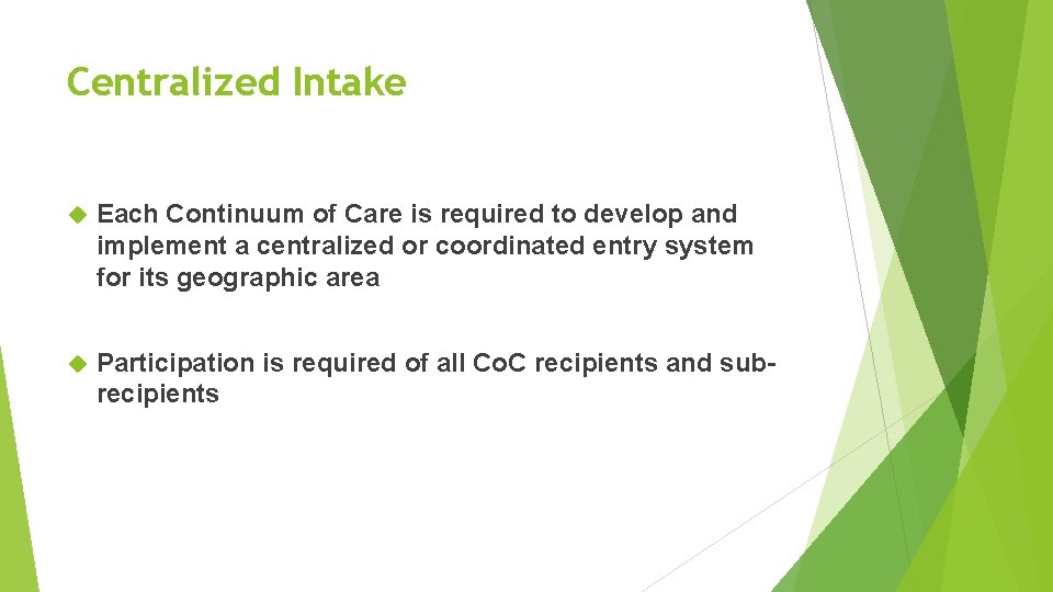 Centralized Intake Each Continuum of Care is required to develop and implement a centralized Centralized Intake Each Continuum of Care is required to develop and implement a centralized