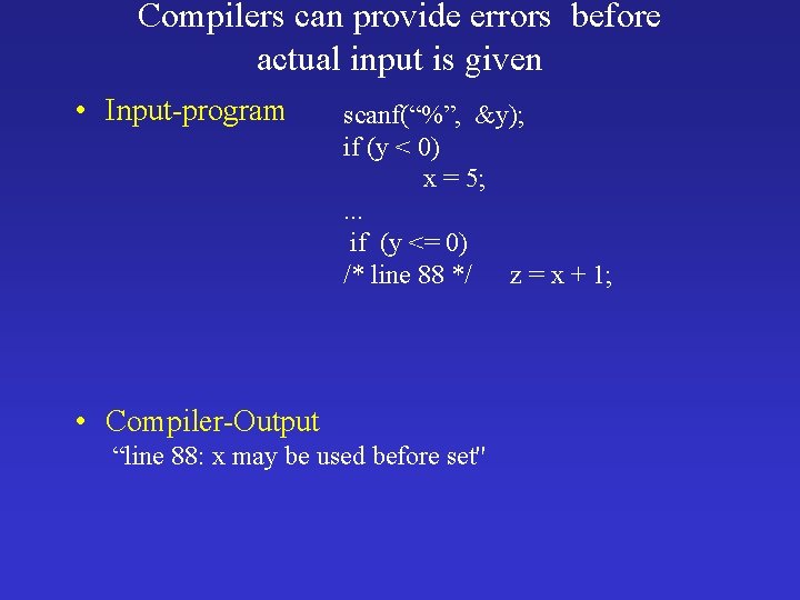 Compilers can provide errors before actual input is given • Input-program scanf(“%”, &y); if