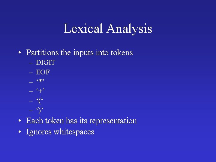 Lexical Analysis • Partitions the inputs into tokens – – – DIGIT EOF ‘*’