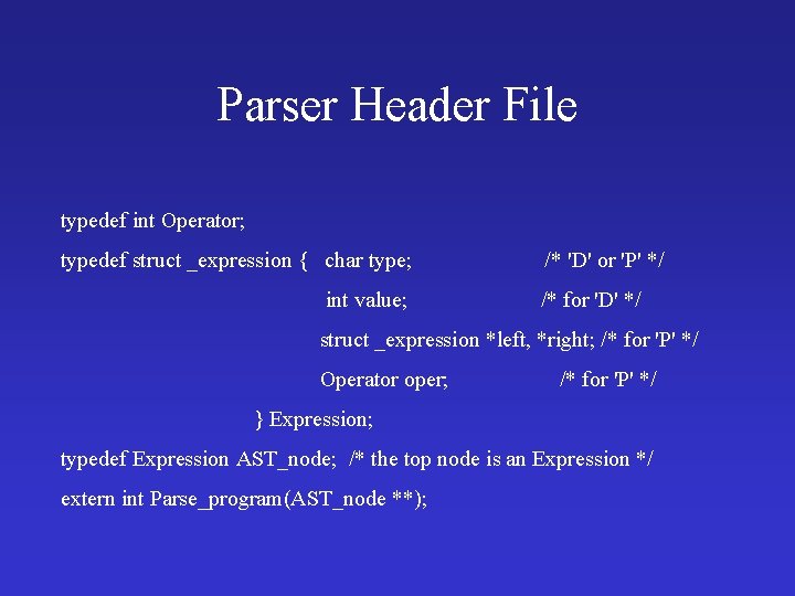 Parser Header File typedef int Operator; typedef struct _expression { char type; int value;