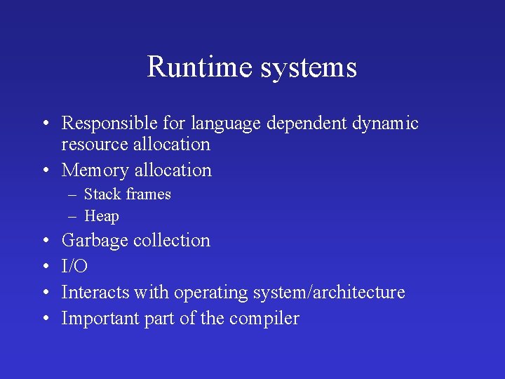 Runtime systems • Responsible for language dependent dynamic resource allocation • Memory allocation –