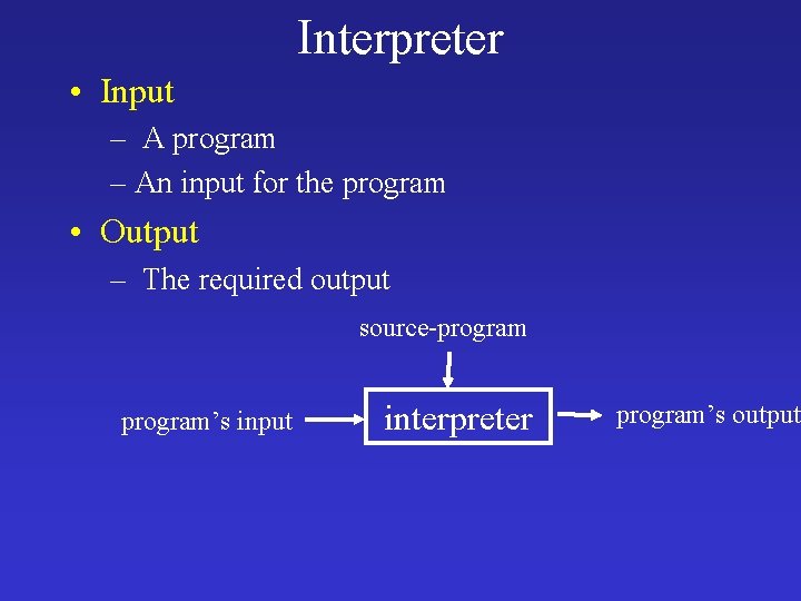 Interpreter • Input – A program – An input for the program • Output