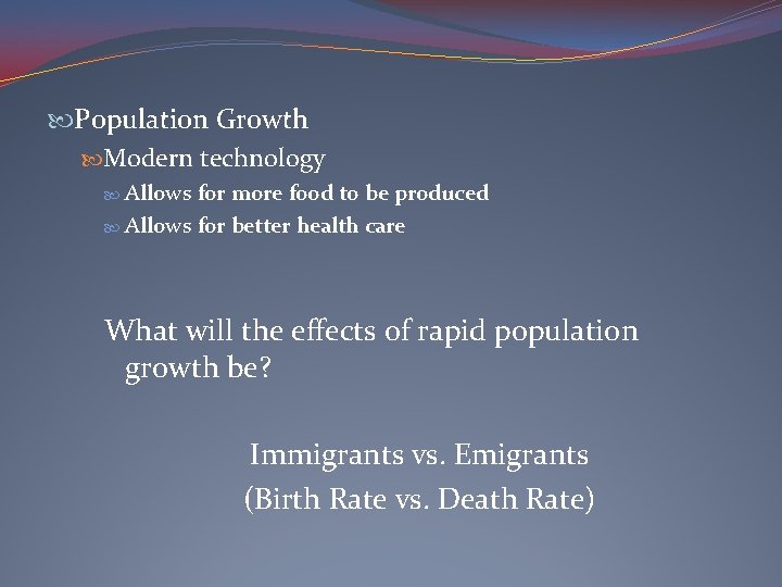  Population Growth Modern technology Allows for more food to be produced Allows for