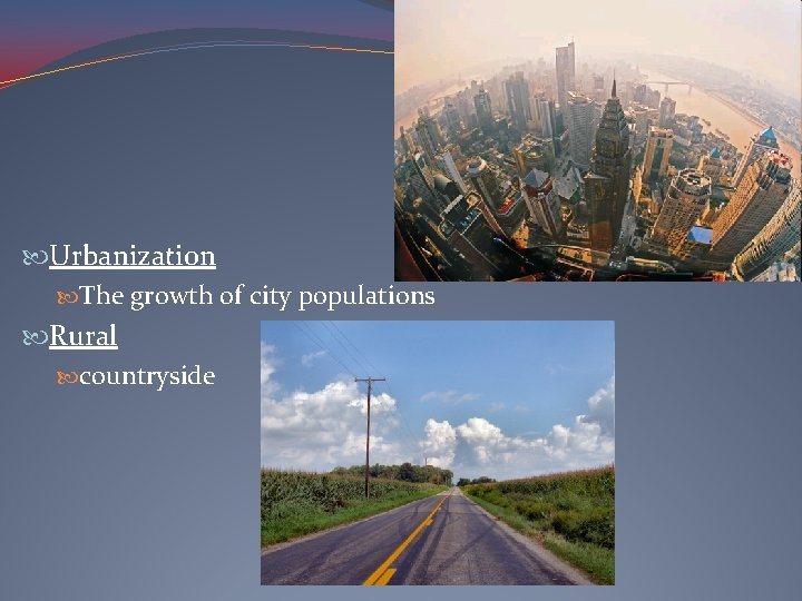  Urbanization The growth of city populations Rural countryside 